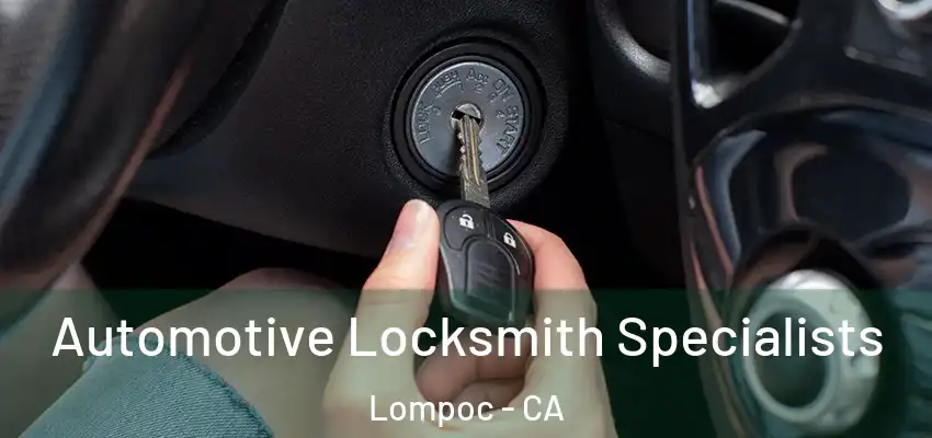  Automotive Locksmith Specialists Lompoc - CA