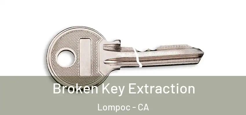 Broken Key Extraction Lompoc - CA