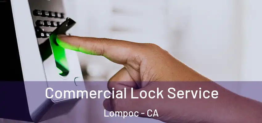 Commercial Lock Service Lompoc - CA