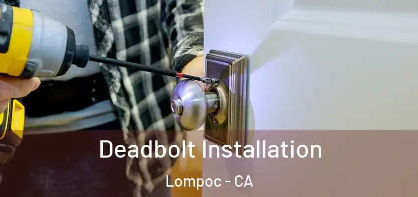  Deadbolt Installation Lompoc - CA