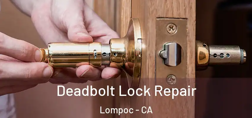  Deadbolt Lock Repair Lompoc - CA
