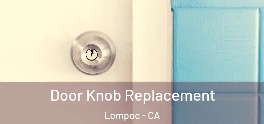 Door Knob Replacement Lompoc - CA