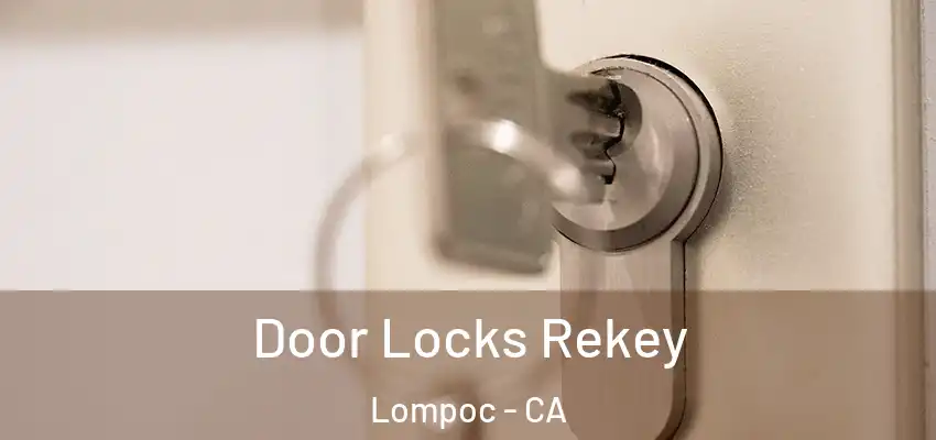  Door Locks Rekey Lompoc - CA