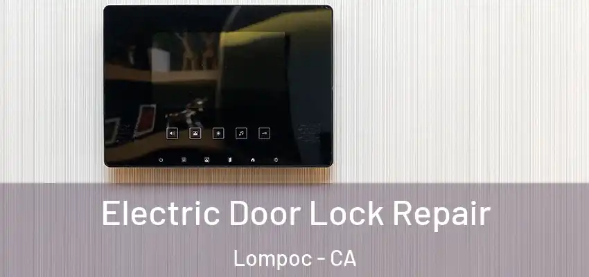 Electric Door Lock Repair Lompoc - CA