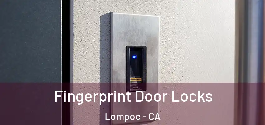  Fingerprint Door Locks Lompoc - CA