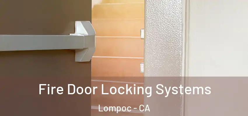  Fire Door Locking Systems Lompoc - CA