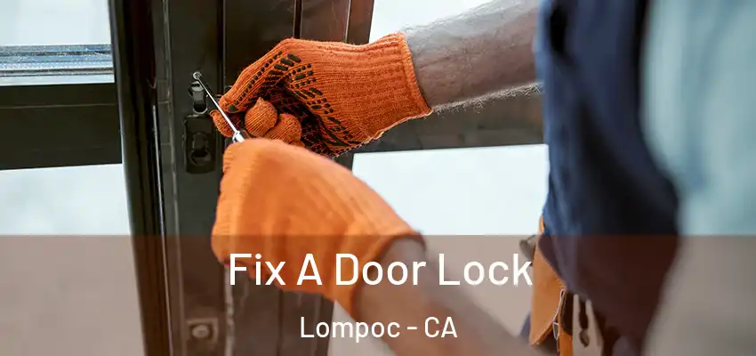  Fix A Door Lock Lompoc - CA