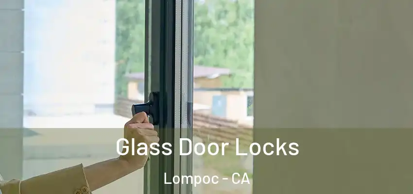  Glass Door Locks Lompoc - CA