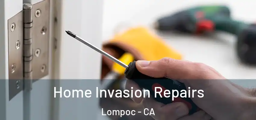  Home Invasion Repairs Lompoc - CA