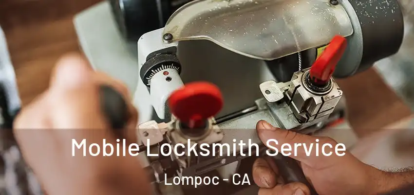  Mobile Locksmith Service Lompoc - CA