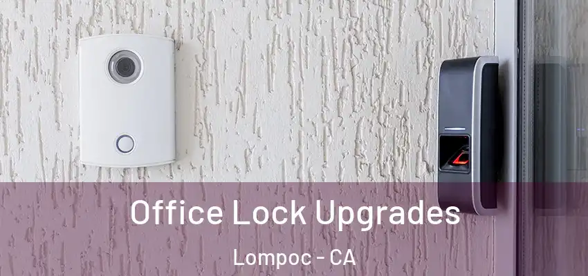  Office Lock Upgrades Lompoc - CA