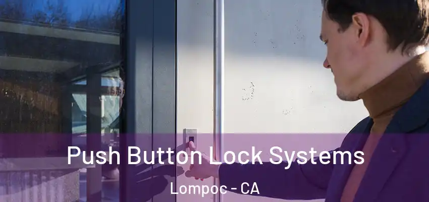  Push Button Lock Systems Lompoc - CA
