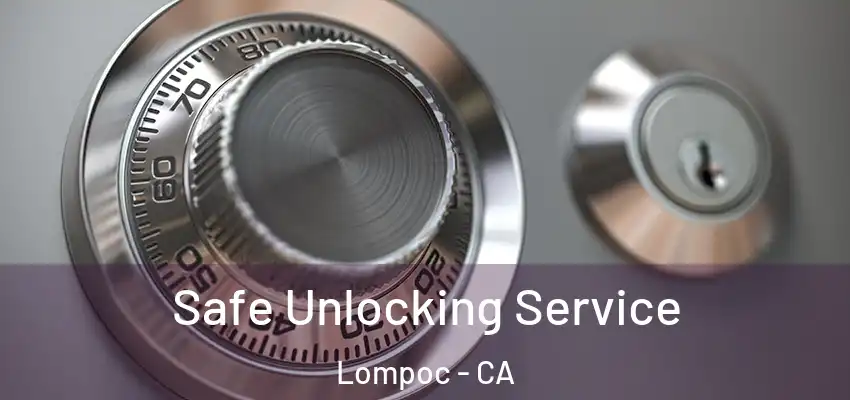  Safe Unlocking Service Lompoc - CA